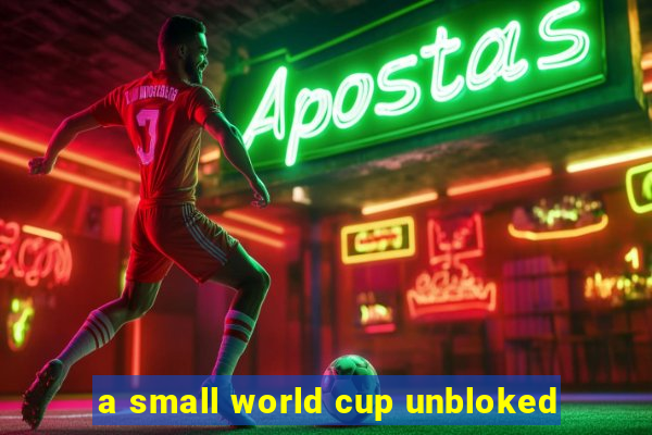 a small world cup unbloked